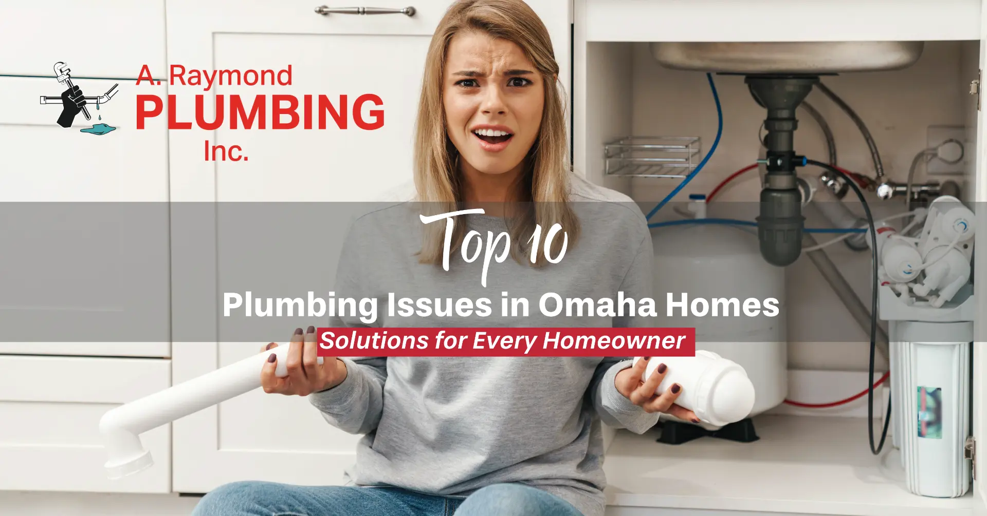 Top 10 Plumbing Issues in Omaha Homes: Solutions for Every Homeowner